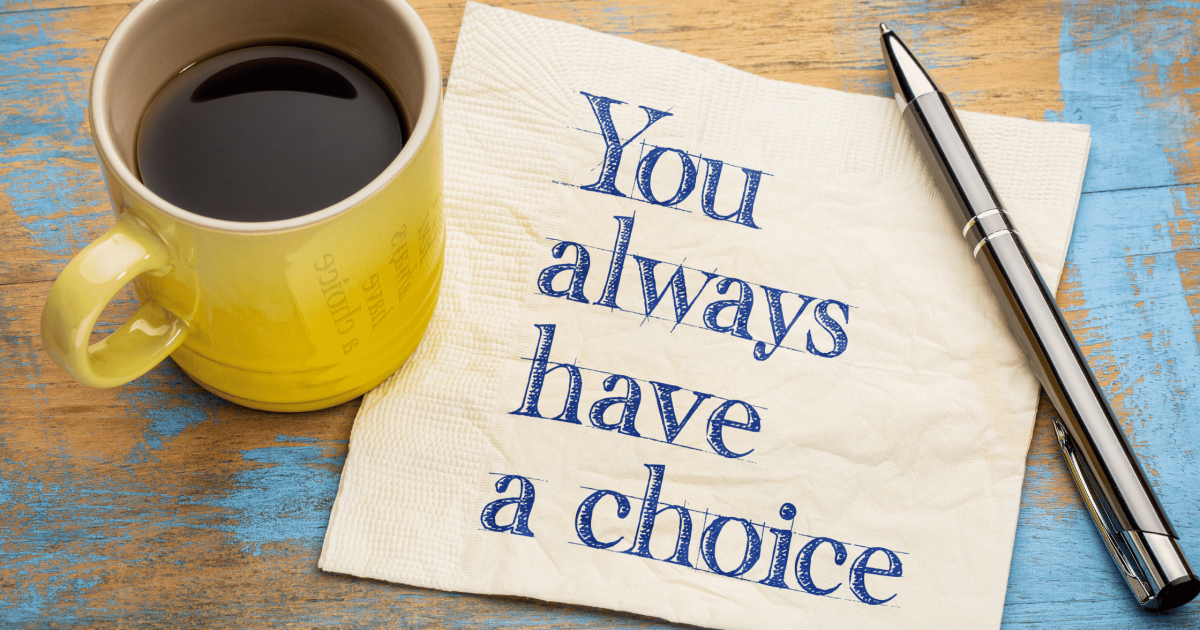 Cup of coffee with the saying "you always have a choice"